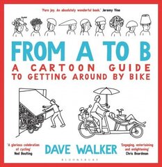 From A to B: A Cartoon Guide to Getting Around by Bike цена и информация | Книги о питании и здоровом образе жизни | 220.lv