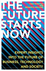 Future Starts Now: Expert Insights into the Future of Business, Technology and Society цена и информация | Книги по социальным наукам | 220.lv