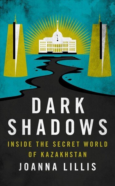 Dark Shadows: Inside the Secret World of Kazakhstan cena un informācija | Vēstures grāmatas | 220.lv