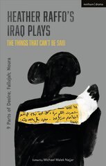 Heather Raffo's Iraq Plays: The Things That Can't Be Said: 9 Parts of Desire; Fallujah; Noura цена и информация | Исторические книги | 220.lv