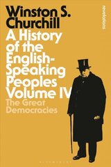 History of the English-Speaking Peoples Volume IV: The Great Democracies, Volume IV cena un informācija | Vēstures grāmatas | 220.lv