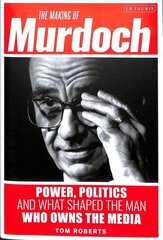 Making of Murdoch: Power, Politics and What Shaped the Man Who Owns the Media cena un informācija | Sociālo zinātņu grāmatas | 220.lv