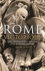 Rome Victorious: The Irresistible Rise of the Roman Empire cena un informācija | Vēstures grāmatas | 220.lv
