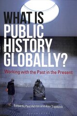 What Is Public History Globally?: Working with the Past in the Present цена и информация | Энциклопедии, справочники | 220.lv