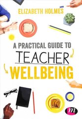 Practical Guide to Teacher Wellbeing: A practical guide cena un informācija | Sociālo zinātņu grāmatas | 220.lv