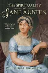 Spirituality of Jane Austen: Her Faith Through Her Life, Letters and Literature New edition цена и информация | Исторические книги | 220.lv