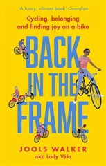 Back in the Frame: Cycling, belonging and finding joy on a bike cena un informācija | Grāmatas par veselīgu dzīvesveidu un uzturu | 220.lv