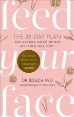 Feed Your Face: The 28-day plan for younger, smoother skin and a beautiful body Digital original цена и информация | Самоучители | 220.lv