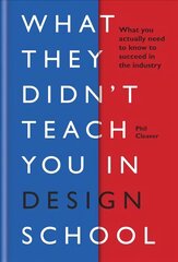 What They Didn't Teach You in Design School: What you actually need to know to make a success in the industry cena un informācija | Pašpalīdzības grāmatas | 220.lv