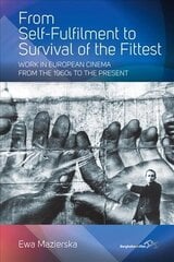From Self-fulfilment to Survival of the Fittest: Work in European Cinema from the 1960s to the Present цена и информация | Исторические книги | 220.lv