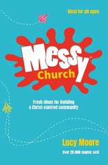 Messy Church: Fresh ideas for building a Christ-centred community 2nd New edition cena un informācija | Garīgā literatūra | 220.lv