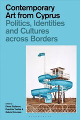 Contemporary Art from Cyprus: Politics, Identities, and Cultures across Borders cena un informācija | Mākslas grāmatas | 220.lv