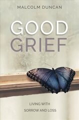 Good Grief: Living with Sorrow and Loss New edition cena un informācija | Garīgā literatūra | 220.lv