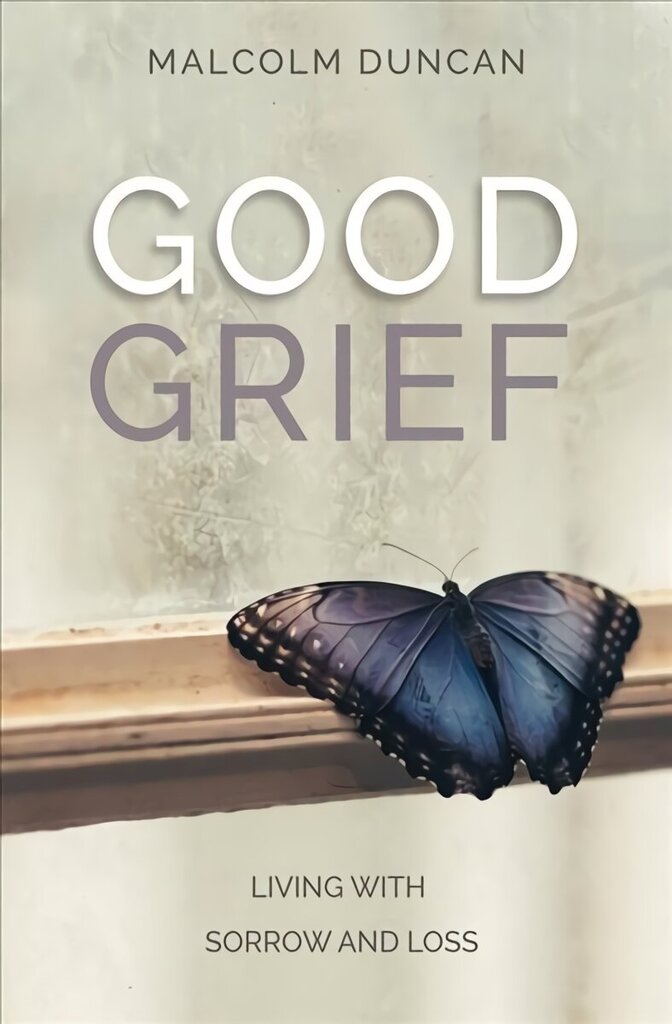 Good Grief: Living with Sorrow and Loss New edition цена и информация | Garīgā literatūra | 220.lv
