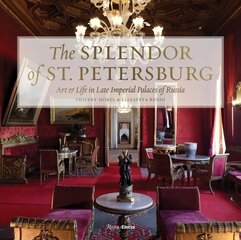 Splendor of St. Petersburg: Art and Life in Late Imperial Palaces of Russia цена и информация | Книги об архитектуре | 220.lv