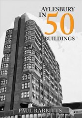 Aylesbury in 50 Buildings цена и информация | Книги об архитектуре | 220.lv