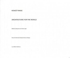 Kenzo Tange: Architecture for the World: Architecture for the World цена и информация | Книги по архитектуре | 220.lv