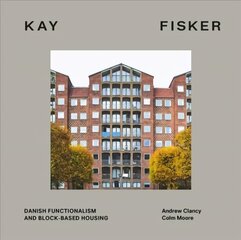 Kay Fisker: Danish Functionalism and Block-based Housing цена и информация | Книги об архитектуре | 220.lv