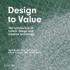 Design to Value: The architecture of holistic design and creative technology цена и информация | Книги по архитектуре | 220.lv