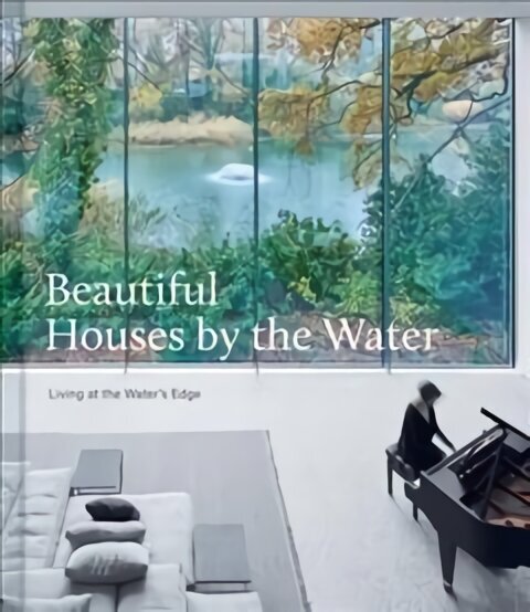 Beautiful Houses by the Water: Living at the Water's Edge cena un informācija | Grāmatas par arhitektūru | 220.lv