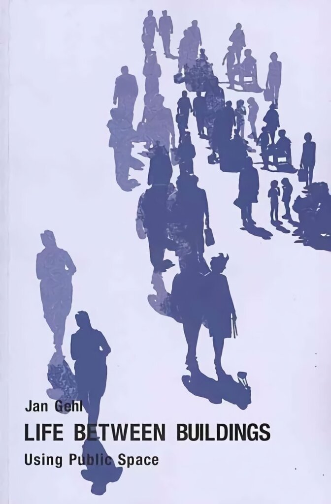 Life Between Buildings: Using Public Space 6th Sixth Edition, Sixth Edition, Sixth ed. цена и информация | Grāmatas par arhitektūru | 220.lv