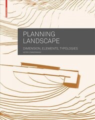 Planning Landscape: Dimensions, Elements, Typologies cena un informācija | Grāmatas par arhitektūru | 220.lv