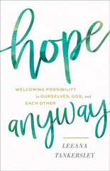 Hope Anyway - Welcoming Possibility in Ourselves, God, and Each Other: Welcoming Possibility in Ourselves, God, and Each Other cena un informācija | Garīgā literatūra | 220.lv