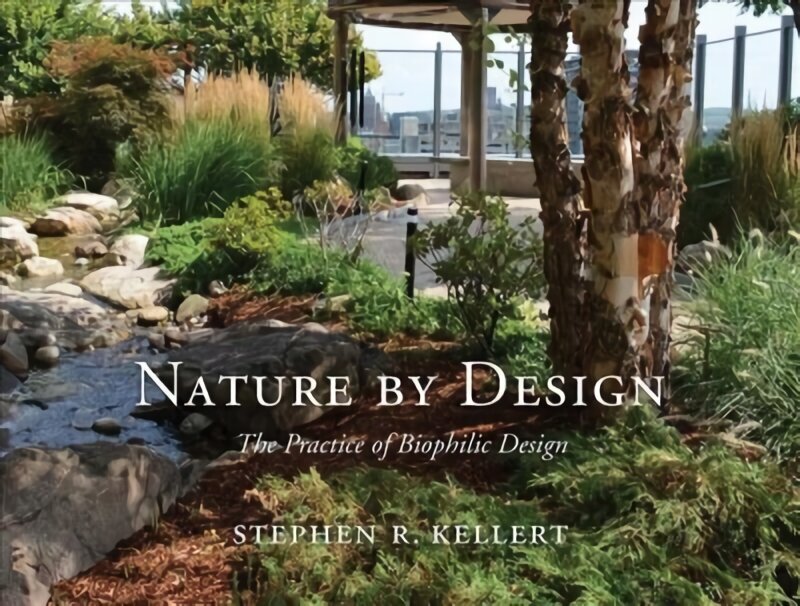 Nature by Design: The Practice of Biophilic Design cena un informācija | Grāmatas par arhitektūru | 220.lv