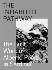 Inhabited Pathway - The Built Work of Alberto Ponis in Sardinia: The Built Work of Alberto Ponis in Sardinia cena un informācija | Grāmatas par arhitektūru | 220.lv