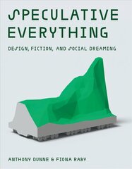 Speculative Everything: Design, Fiction, and Social Dreaming цена и информация | Книги об искусстве | 220.lv