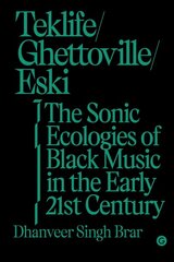 Teklife, Ghettoville, Eski: The Sonic Ecologies of Black Music in the Early 21st Century цена и информация | Книги об искусстве | 220.lv