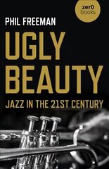 Ugly Beauty: Jazz in the 21st Century cena un informācija | Mākslas grāmatas | 220.lv