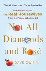 Not All Diamonds and Rose: The Inside Story of The Real Housewives from the People Who Lived It цена и информация | Книги об искусстве | 220.lv