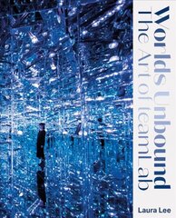 Worlds Unbound: The Art of teamLab New edition цена и информация | Книги об искусстве | 220.lv