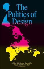 Politics of Design: A (Not So) Global Design Manual for Visual Communication cena un informācija | Mākslas grāmatas | 220.lv