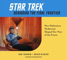 Star Trek: Designing the Final Frontier: The Untold Story of How Midcentury Modern Decor Shaped Our View of the Future cena un informācija | Mākslas grāmatas | 220.lv