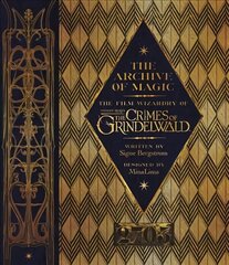 Archive of Magic: The Film Wizardry of Fantastic Beasts: The Crimes of Grindelwald cena un informācija | Mākslas grāmatas | 220.lv