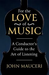 For the Love of Music: A Conductor's Guide to the Art of Listening cena un informācija | Mākslas grāmatas | 220.lv