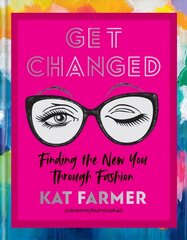 Get Changed: THE SUNDAY TIMES BESTSELLER Finding the new you through fashion cena un informācija | Mākslas grāmatas | 220.lv