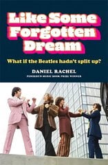 Like Some Forgotten Dream: What if the Beatles hadn't split up? цена и информация | Книги об искусстве | 220.lv