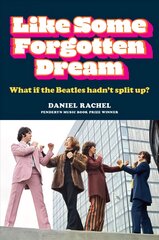 Like Some Forgotten Dream: What if the Beatles hadn't split up? цена и информация | Книги об искусстве | 220.lv