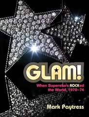 Glam!: When Superstars Rocked the World, 1970-74 цена и информация | Книги об искусстве | 220.lv