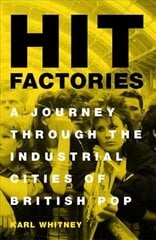 Hit Factories: A Journey Through the Industrial Cities of British Pop цена и информация | Книги об искусстве | 220.lv