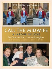 Call the Midwife - A Labour of Love: Celebrating ten years of life, love and laughter цена и информация | Книги об искусстве | 220.lv