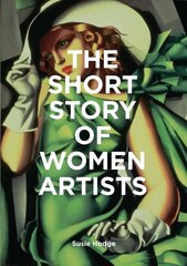 Short Story of Women Artists: A Pocket Guide to Key Breakthroughs, Movements, Works and Themes цена и информация | Книги об искусстве | 220.lv