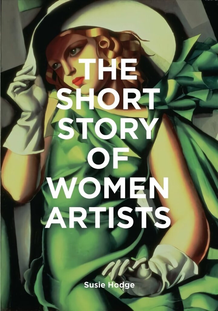 Short Story of Women Artists: A Pocket Guide to Key Breakthroughs, Movements, Works and Themes cena un informācija | Mākslas grāmatas | 220.lv