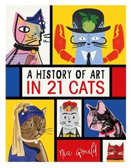 History of Art in 21 Cats: From the Old Masters to the Modernists, the Moggy as Muse: an illustrated guide cena un informācija | Mākslas grāmatas | 220.lv