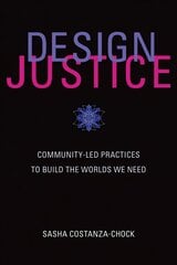 Design Justice: Community-Led Practices to Build the Worlds We Need cena un informācija | Mākslas grāmatas | 220.lv