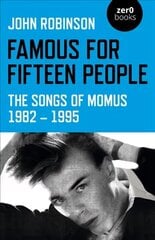 Famous for Fifteen People: The Songs of Momus 1982 - 1995 cena un informācija | Mākslas grāmatas | 220.lv