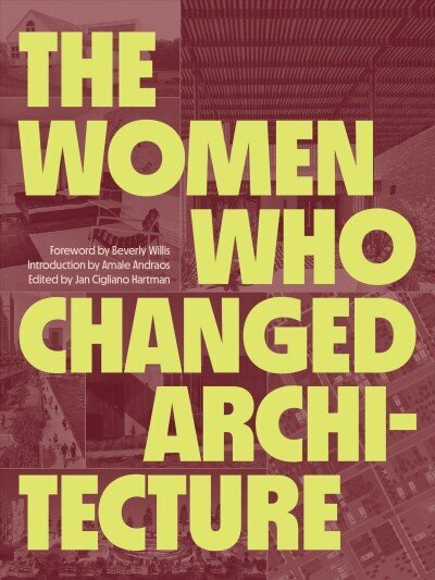 Women Who Changed Architecture: Women Who Changed Architecture цена и информация | Grāmatas par arhitektūru | 220.lv